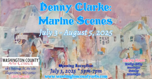 Promotional poster for “Denny Clarke: Marine Scenes,” an art exhibit from July 3 to August 5, 2025, at Washington County Arts Council, with a watercolor painting of boats and buildings in the background.