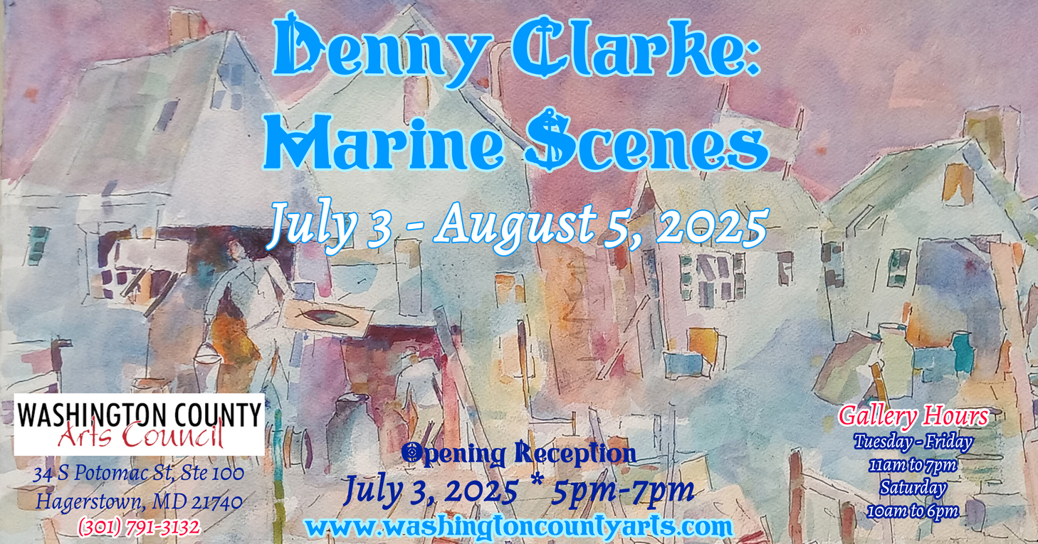 Promotional poster for “Denny Clarke: Marine Scenes,” an art exhibit from July 3 to August 5, 2025, at Washington County Arts Council, with a watercolor painting of boats and buildings in the background.