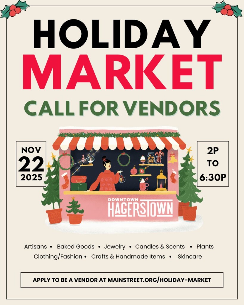 Flyer for a Holiday Market in Hagerstown calling for vendors, featuring a festive market booth with gifts and decorations. Event date is November 22, 2025, from 2 PM to 6:30 PM. Website for vendor sign-up is listed.