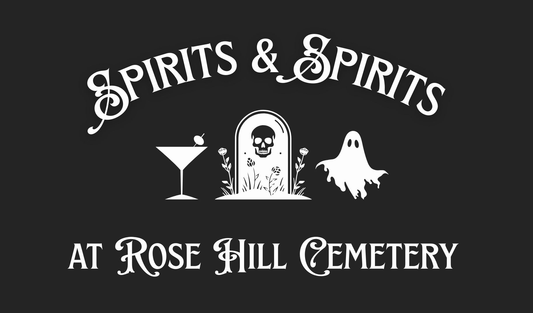 White text reads "Spirits & Spirits at Rose Hill Cemetery" above and below images of a martini glass, a gravestone with a skull, flowers, and a ghost, set on a black background.