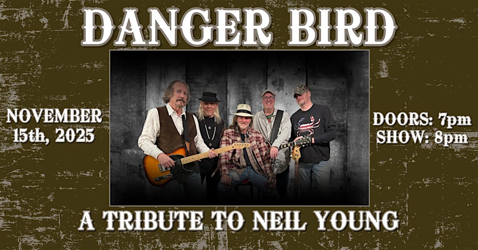 Five band members pose with instruments in front of a wooden backdrop. Text reads: "Danger Bird - A Tribute to Neil Young. November 15th, 2025. Doors: 7pm. Show: 8pm." Brown distressed background.