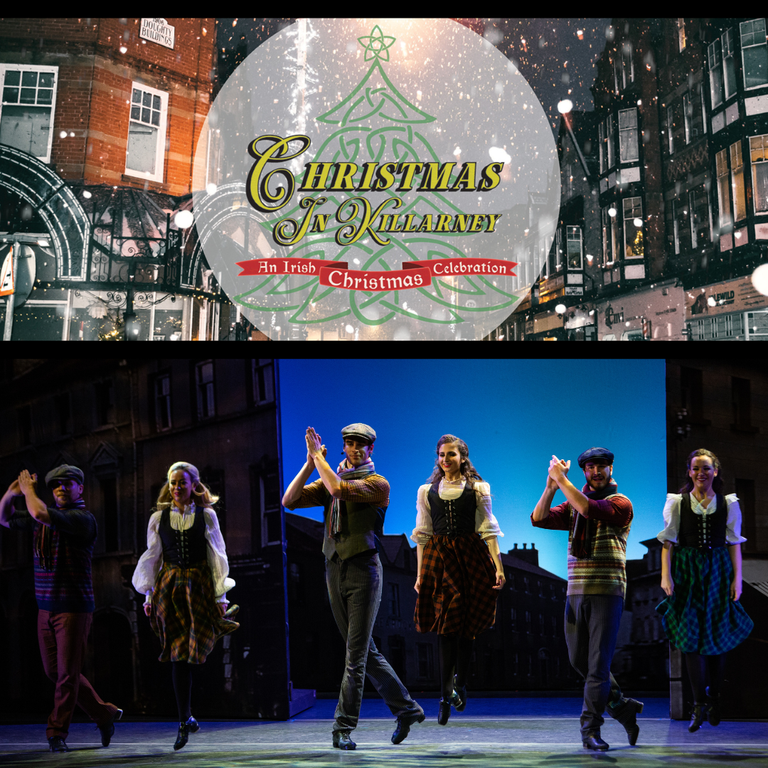 A festive sign reads "Christmas in Killarney: An Irish Christmas Celebration" above a group of dancers performing on stage in traditional Irish attire against a backdrop of charming buildings.