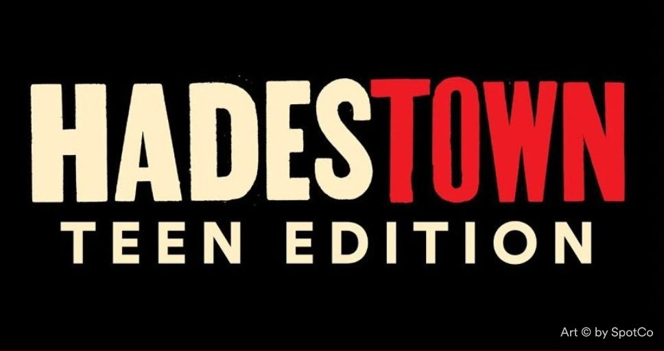 HADESTOWN TEEN EDITION" logo with "HADES" in white, "TOWN" in red, and "TEEN EDITION" in white below on a black background. Small text reads "Art © by SpotCo" in the corner.