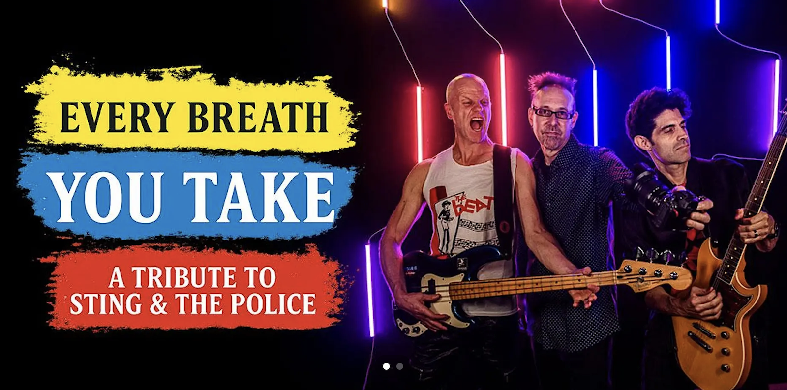 Three musicians pose with guitars in front of colorful neon lights. Bold text reads: "Every Breath You Take: A Tribute to Sting & The Police" on a painted background of yellow, blue, and red.