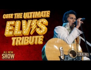 A performer dressed as Elvis Presley sings into a microphone and plays guitar. Bold text reads “Cote The Ultimate Elvis Tribute” and “All New Show” on a red background.