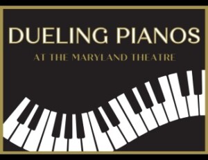 A black poster with “Dueling Pianos at the Maryland Theatre” in gold text and a curved white piano keyboard graphic along the bottom.