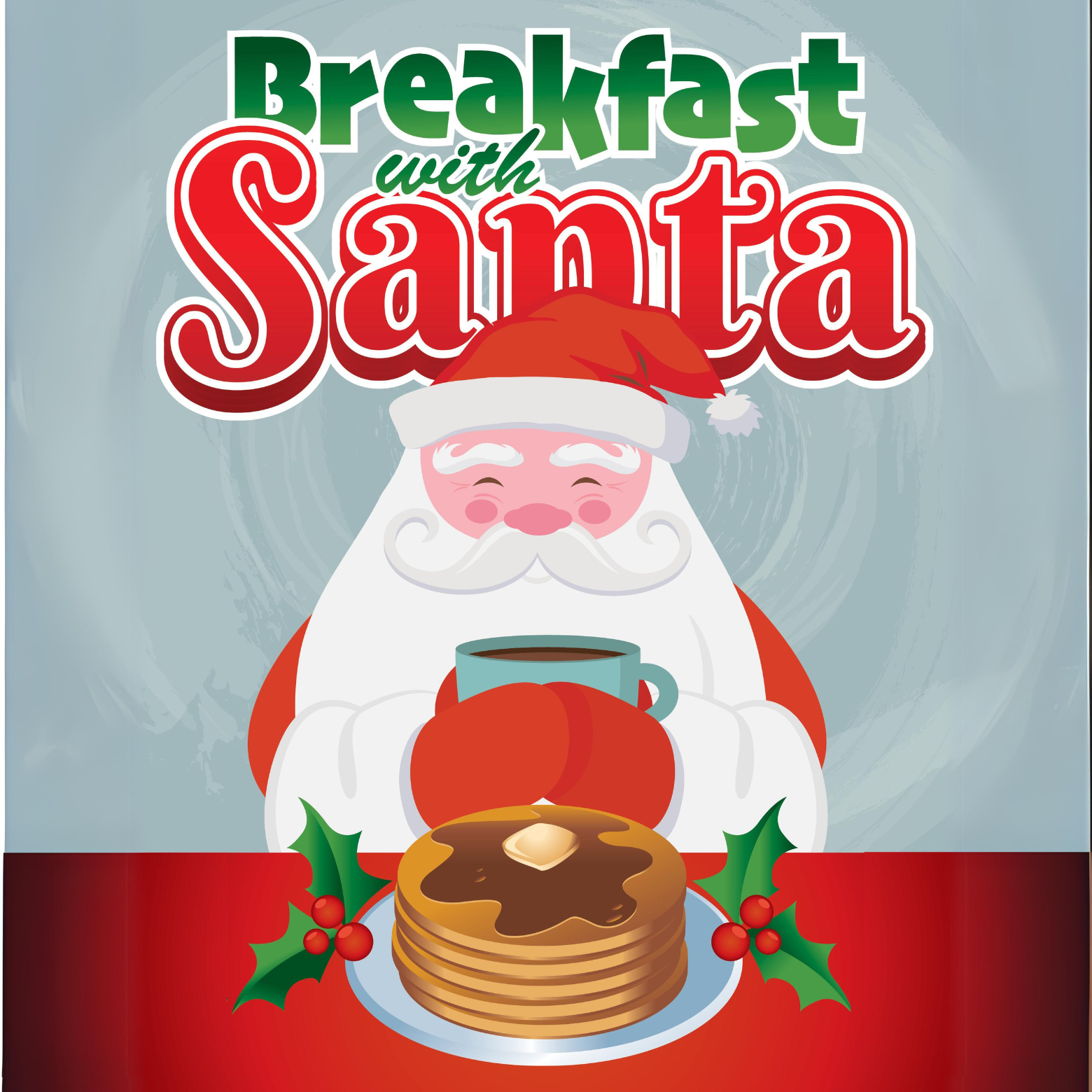 Breakfast with Santa event poster featuring a smiling Santa Claus holding a mug of coffee behind a stack of pancakes with a pat of butter, garnished with holly.