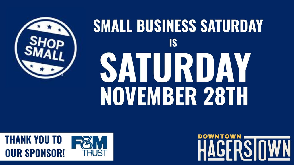 Small Business Saturday is Saturday, November 28th, sponsored by F&M Trust and Downtown Hagerstown.